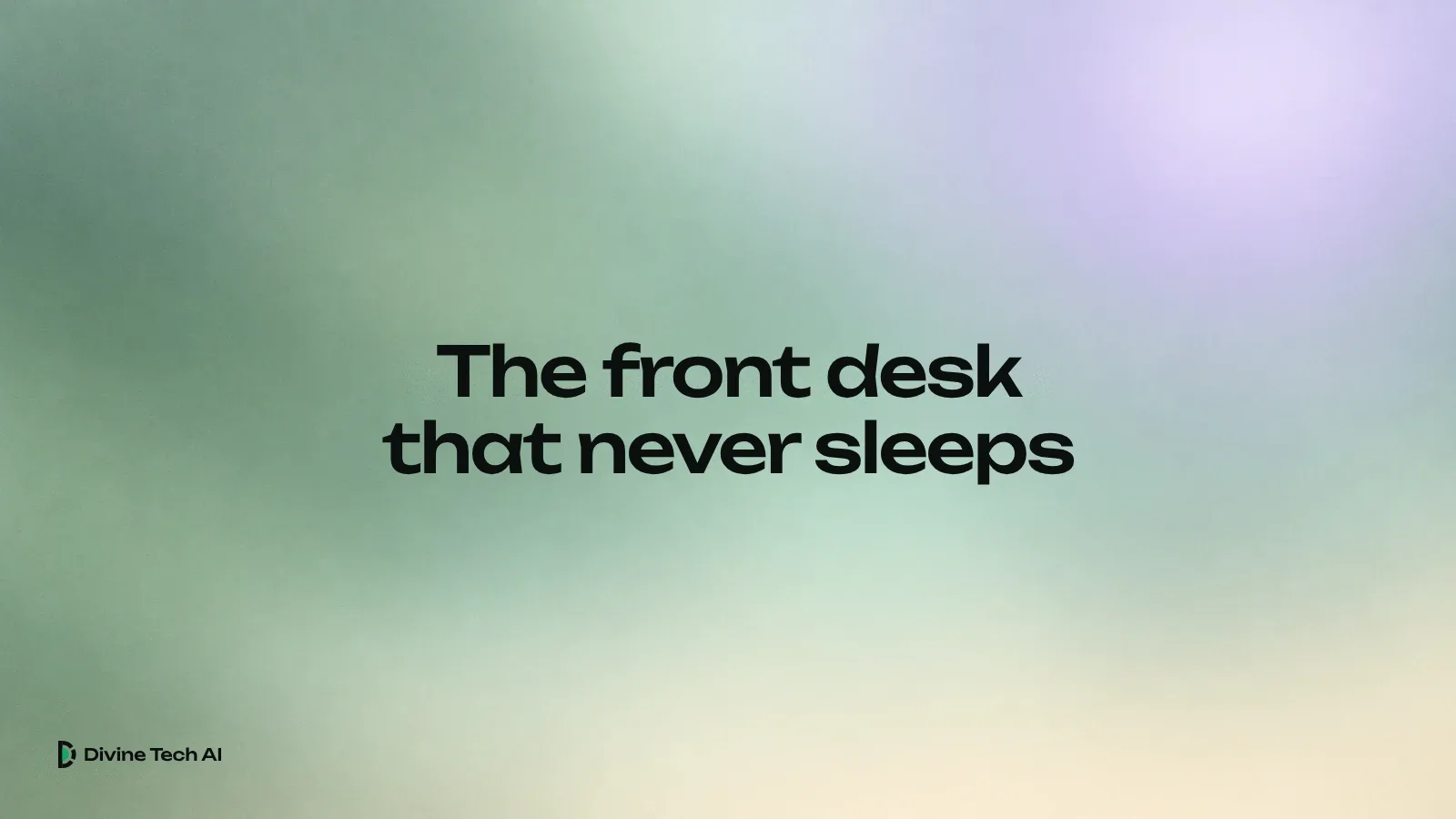 Soft blurred sage, mint and lavender gradient with the headline The front desk that never sleeps and the Divine Tech AI logo